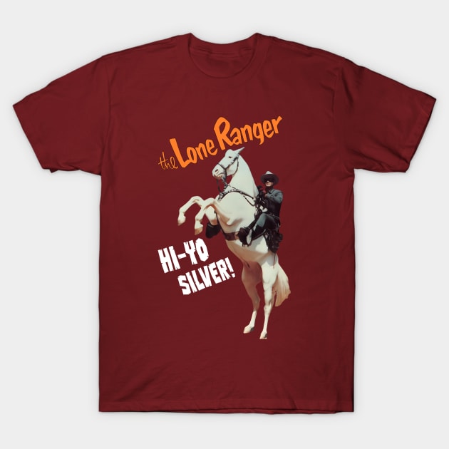 The Lone Ranger - Hi Yo Silver - Clayton Moore - 40s Tv Western T-Shirt by wildzerouk
